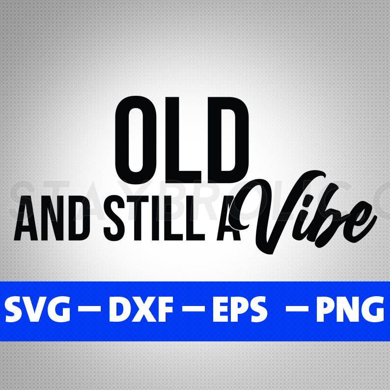 Old and still a vibe Svg, Funny Grandpa Quote Svg Cut Files