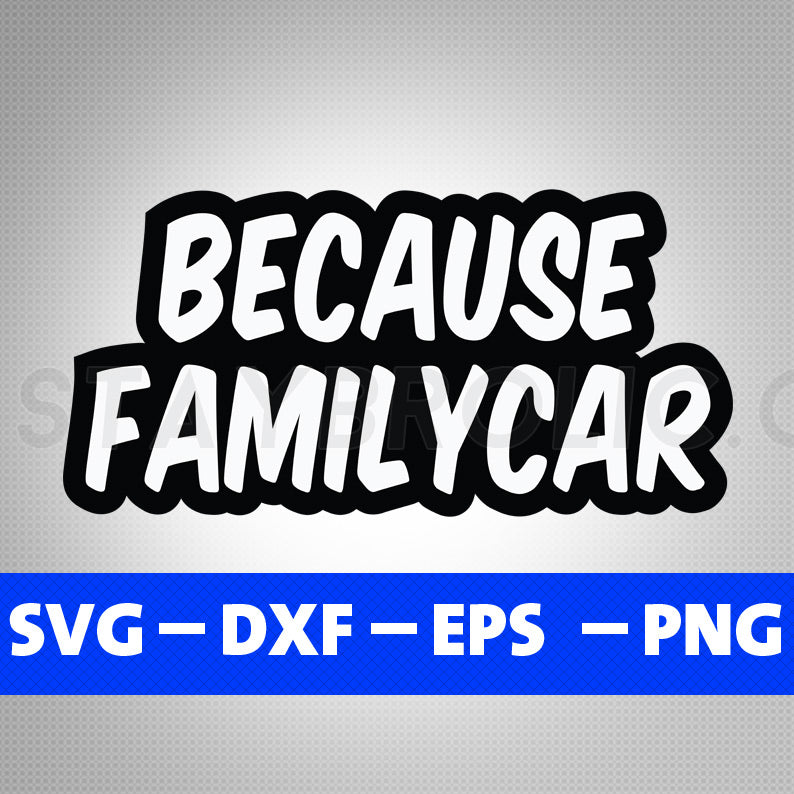 Because Family Car Svg, JDM decal Svg, Funny quotes SVG, Cut Files for Cricut